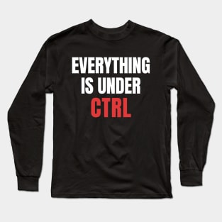 Everything Under CTRL: Coding Nerd Long Sleeve T-Shirt